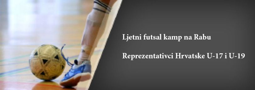 Rab domaćin ljetnog futsal kampa najboljih reprezentativaca Hrvatske u kategorijama U-17 i U-19