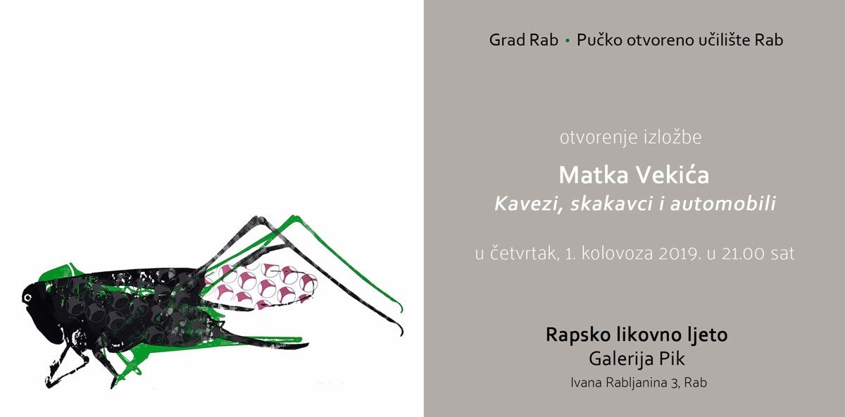 Izložba Matka Vekića „Kavezi, skakavci i automobili“ u Galeriji Pik u Rabu / (čet.) 1.8.2019. u 21h