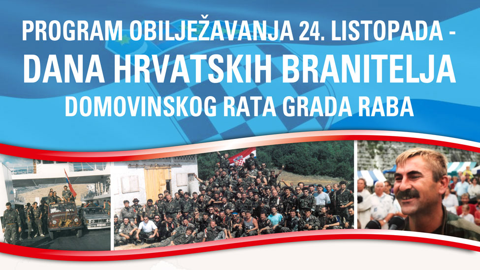 Program obilježavanja 24. listopada – Dana hrvatskih branitelja Domovinskog rata grada Raba Program obilježavanja 24. listopada – Dana hrvatskih branitelja Domovinskog rata grada Raba